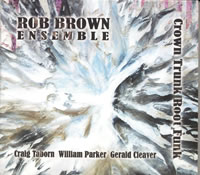 Rob Brown Ensemble - Crown Trunk Root Funk