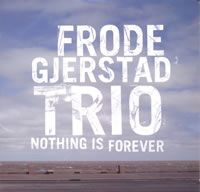 Frode Gjerstad Trio - Nothing is Forever