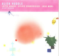 Lotte Anker +  Sylvie Courvoisier + Ikue Mori - Alien Huddle